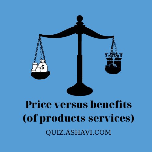 Price versus benefits (of products_ services)